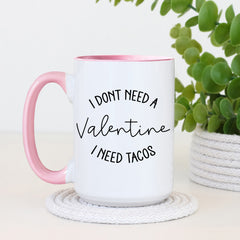 "I Don't Need a Valentine, I Need Tacos" 15oz Ceramic Coffee Mug — Funny Taco Mug-1
