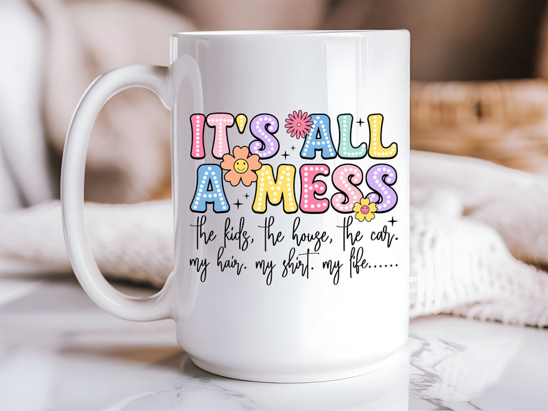 "It's All a Mess" Funny Mom Mug — Humorous Mug for Moms Who Do It All-1