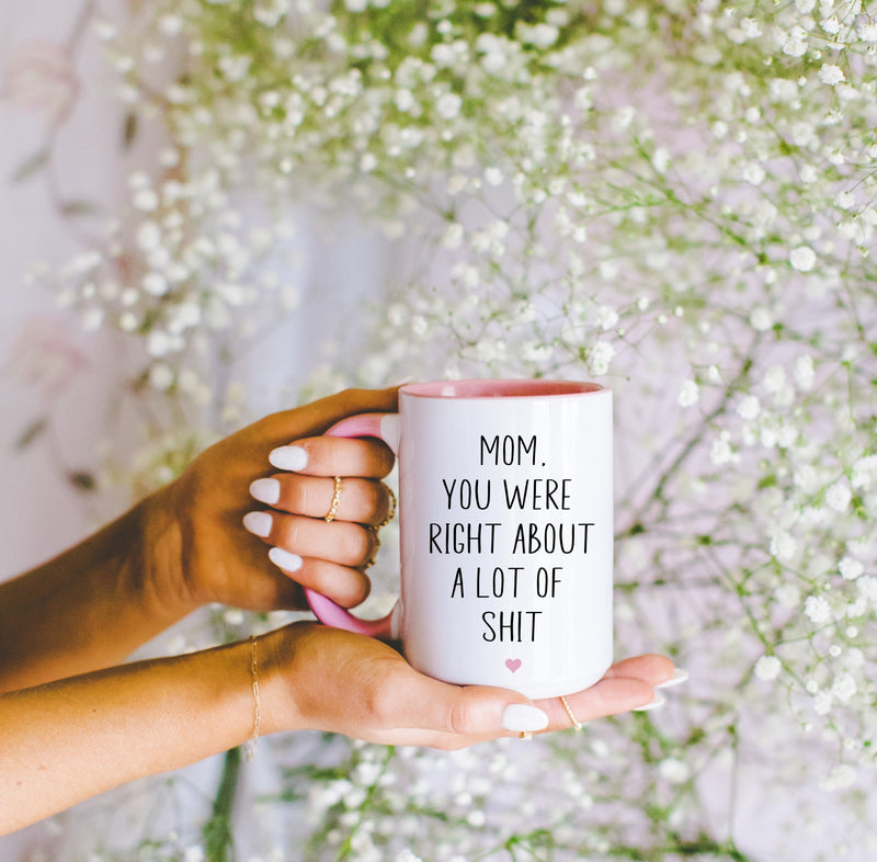 Mom You Were Right About a Lot of Shit Mug | Funny Mom Gift | Sarcastic Mother’s Day Mug | Adult Humor Coffee Mug | 15oz Cup-1