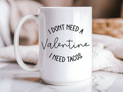 "I Don't Need a Valentine, I Need Tacos" 15oz Ceramic Coffee Mug — Funny Taco Mug-2