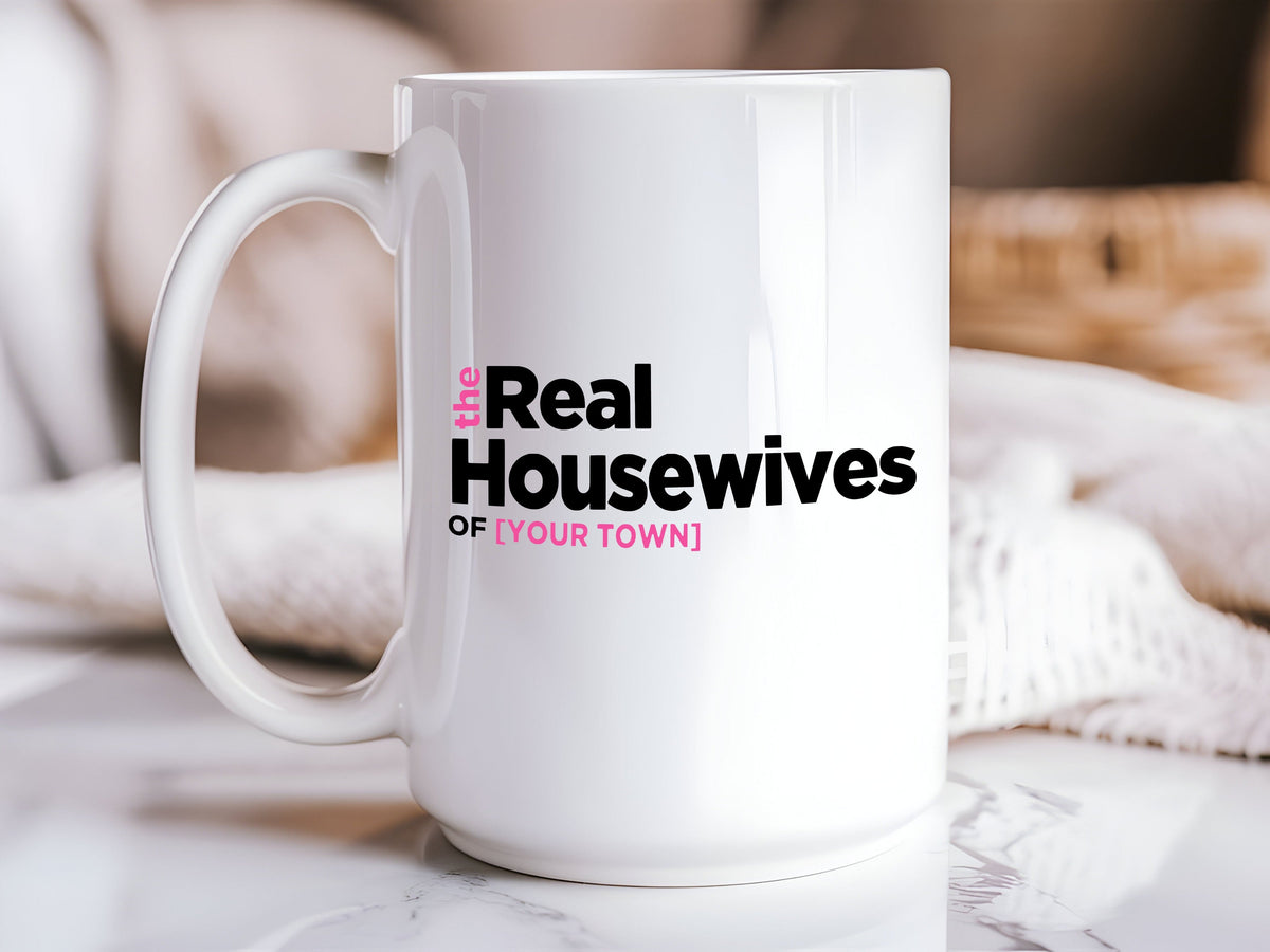 Customizable “The Housewives of [Your Town]” 15oz Ceramic Coffee Mug-1