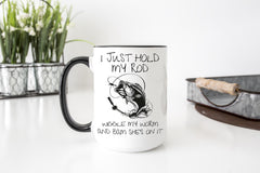 "I Just Hold My Rod, Wiggle My Worm, and Bam She's On It" Mug — Funny Fishing Mug-2