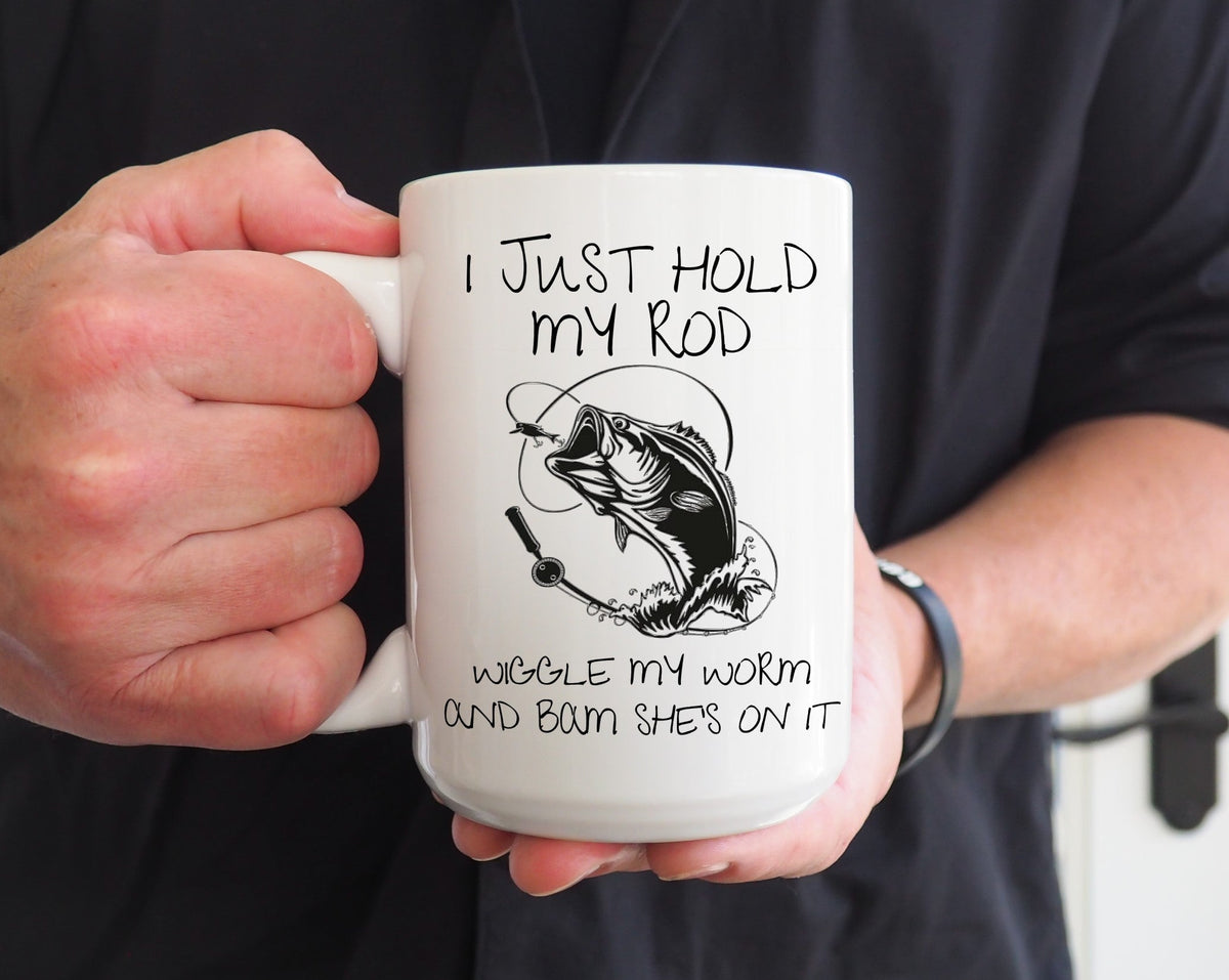 "I Just Hold My Rod, Wiggle My Worm, and Bam She's On It" Mug — Funny Fishing Mug-1