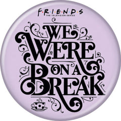 Friends - We Were on a Break Button-1