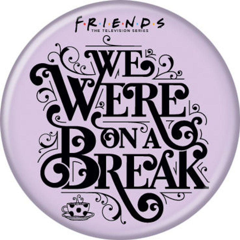 Friends - We Were on a Break Button-1